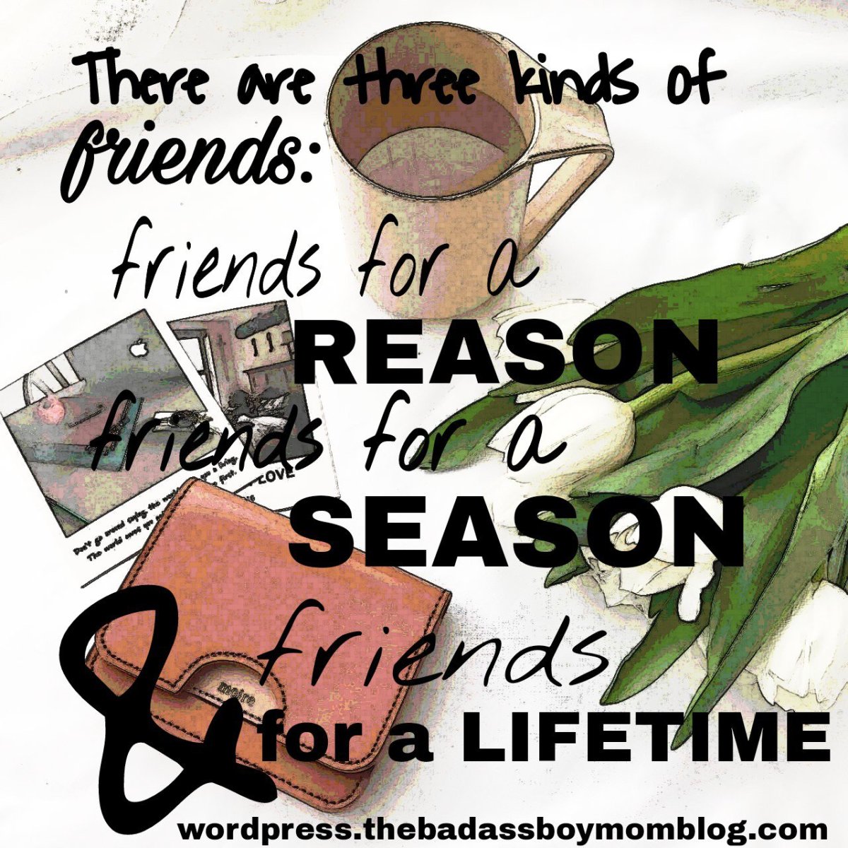 Three Types of Friends: Reason, Season,&nbsp;Lifetime